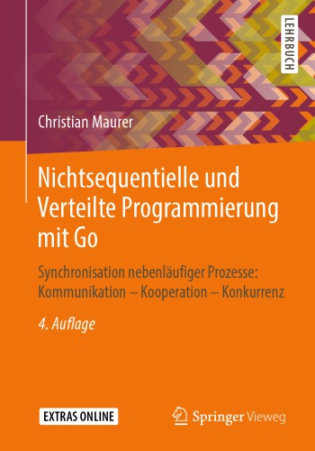 Nichtsequentielle und Verteilte Programmierung mit Go: Synchronisation nebenläufiger Prozesse: Kommunikation – Kooperation – Konkurrenz