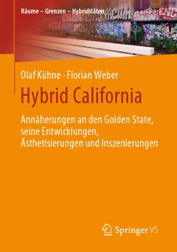 Hybrid California: Annäherungen an den Golden State, seine Entwicklungen, Ästhetisierungen und Inszenierungen