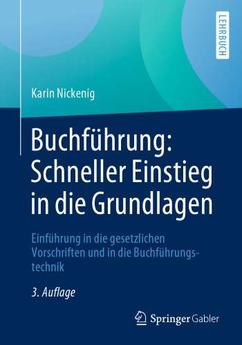 Buchführung: Schneller Einstieg in die Grundlagen: Einführung in die gesetzlichen Vorschriften und in die Buchführungstechnik