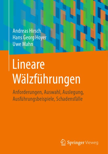 Lineare Wälzführungen: Anforderungen, Auswahl, Auslegung, Ausführungsbeispiele, Schadensfälle