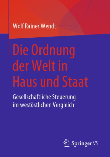 Die Ordnung der Welt in Haus und Staat: Gesellschaftliche Steuerung im westöstlichen Vergleich