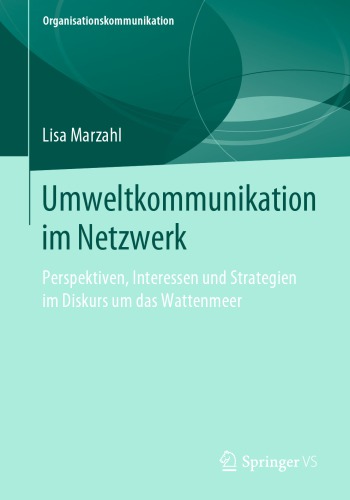 Umweltkommunikation im Netzwerk: Perspektiven, Interessen und Strategien im Diskurs um das Wattenmeer