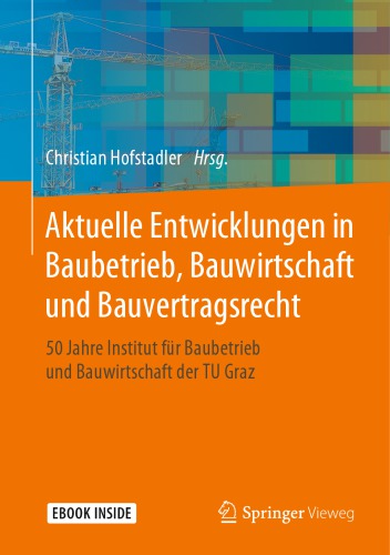 Aktuelle Entwicklungen in Baubetrieb, Bauwirtschaft und Bauvertragsrecht: 50 Jahre Institut für Baubetrieb und Bauwirtschaft der TU Graz