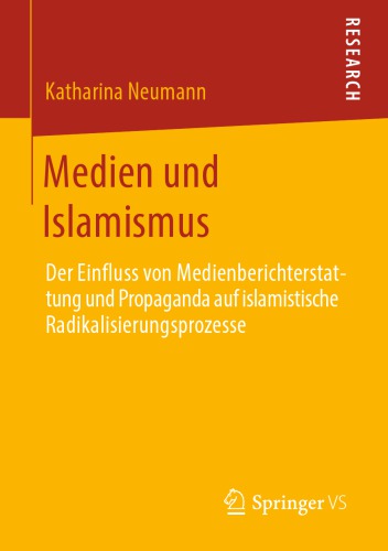 Medien und Islamismus: Der Einfluss von Medienberichterstattung und Propaganda auf islamistische Radikalisierungsprozesse