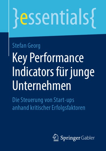 Key Performance Indicators für junge Unternehmen : Die Steuerung von Start-ups anhand kritischer Erfolgsfaktoren
