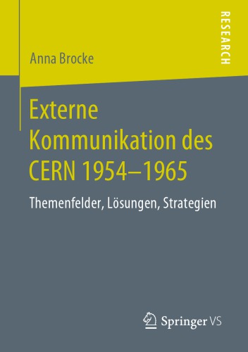 Externe Kommunikation des CERN 1954-1965: Themenfelder, Lösungen, Strategien