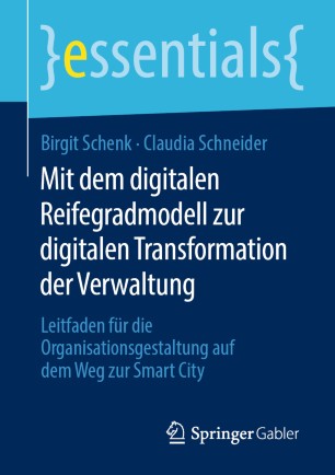 Mit dem digitalen Reifegradmodell zur digitalen Transformation der Verwaltung: Leitfaden für die Organisationsgestaltung auf dem Weg zur Smart City