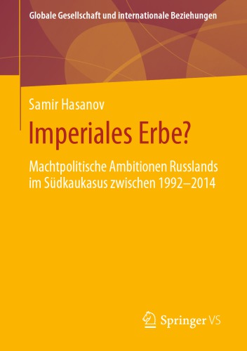 Imperiales Erbe? : Machtpolitische Ambitionen Russlands im Südkaukasus zwischen 1992-2014
