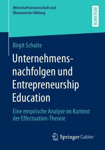 Unternehmensnachfolgen und Entrepreneurship Education : Eine empirische Analyse im Kontext der Effectuation-Theorie