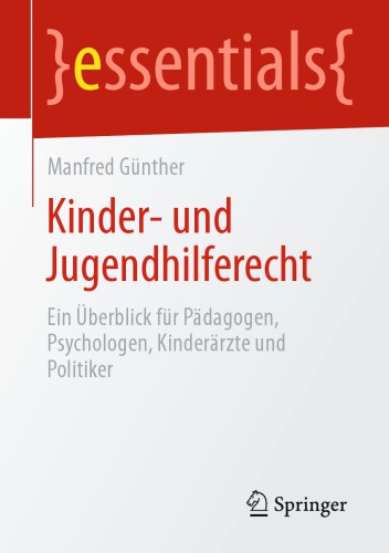 Kinder- und Jugendhilferecht: Ein Überblick für Pädagogen, Psychologen, Kinderärzte und Politiker