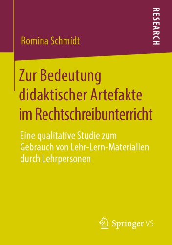 Zur Bedeutung didaktischer Artefakte im Rechtschreibunterricht: Eine qualitative Studie zum Gebrauch von Lehr-Lern-Materialien durch Lehrpersonen