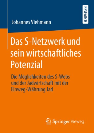 Das S-Netzwerk und sein wirtschaftliches Potenzial: Die Möglichkeiten des S-Webs und der Jadwirtschaft mit der Einweg-Währung Jad