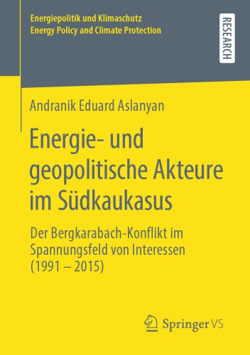 Energie- und geopolitische Akteure im Südkaukasus: Der Bergkarabach-Konflikt im Spannungsfeld von Interessen (1991 – 2015)