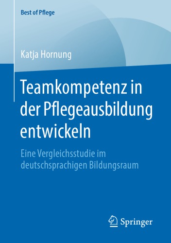 Teamkompetenz in der Pflegeausbildung entwickeln: Eine Vergleichsstudie im deutschsprachigen Bildungsraum