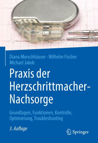 Praxis der Herzschrittmacher-Nachsorge: Grundlagen, Funktionen, Kontrolle, Optimierung, Troubleshooting