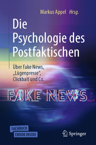 Die Psychologie des Postfaktischen: Über Fake News, „Lügenpresse“, Clickbait &amp; Co.