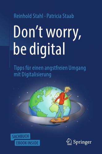 Don't worry, be digital: Tipps für einen angstfreien Umgang mit Digitalisierung