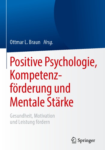 Positive Psychologie, Kompetenzförderung und Mentale Stärke: Gesundheit, Motivation und Leistung fördern
