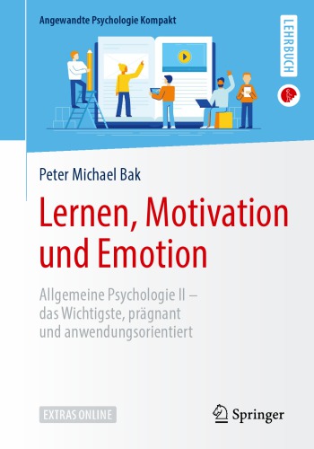 Lernen, Motivation und Emotion : Allgemeine Psychologie II – das Wichtigste, prägnant und anwendungsorientiert