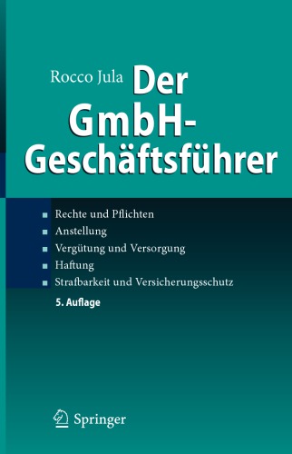 Der GmbH-Geschäftsführer: Rechte und Pflichten, Anstellung, Vergütung und Versorgung, Haftung, Strafbarkeit und Versicherungsschutz
