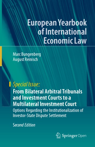 From Bilateral Arbitral Tribunals and Investment Courts to a Multilateral Investment Court: Options Regarding the Institutionalization of Investor-State Dispute Settlement