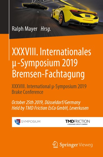 XXXVIII. Internationales μ-Symposium 2019 Bremsen-Fachtagung: XXXVIII. International μ-Symposium 2019 Brake Conference October 25th 2019, Düsseldorf/Germany Held by TMD Friction EsCo GmbH, Leverkusen