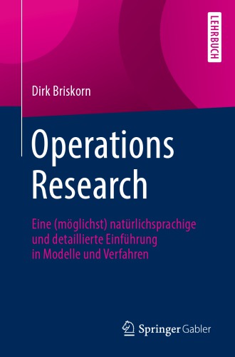 Operations Research: Eine (möglichst) natürlichsprachige und detaillierte Einführung in Modelle und Verfahren