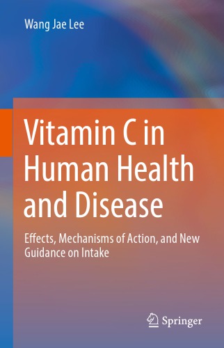 Vitamin C in Human Health and Disease: Effects, Mechanisms of Action, and New Guidance on Intake