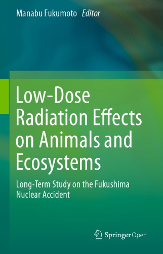 Low-Dose Radiation Effects on Animals and Ecosystems: Long-Term Study on the Fukushima Nuclear Accident