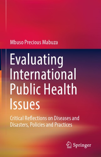 Evaluating International Public Health Issues : Critical Reflections on Diseases and Disasters, Policies and Practices