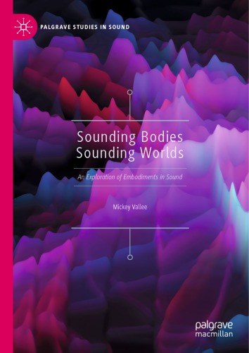 Sounding Bodies Sounding Worlds: An Exploration of Embodiments in Sound