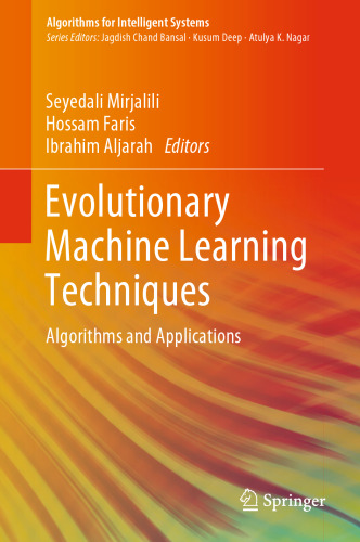 Evolutionary Machine Learning Techniques: Algorithms and Applications