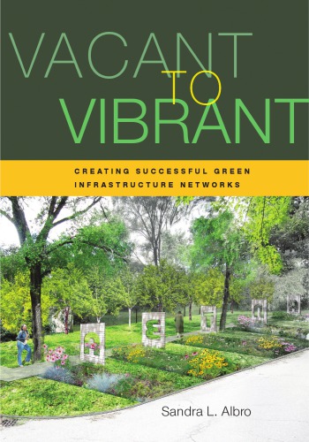 Vacant to Vibrant: Creating Successful Green Infrastructure Networks