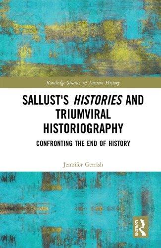 Sallust’s Histories and Triumviral Historiography: Confronting the End of History