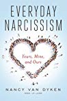 Everyday Narcissism: Yours, Mine, and Ours
