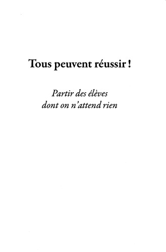 Tous peuvent réussir ! : partir des élèves dont on n’attend rien