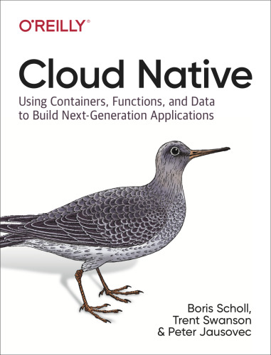 Cloud Native: Containers, Functions, Data, and Kubernetes: How to Build a Blueprint for Next-Generation Applications