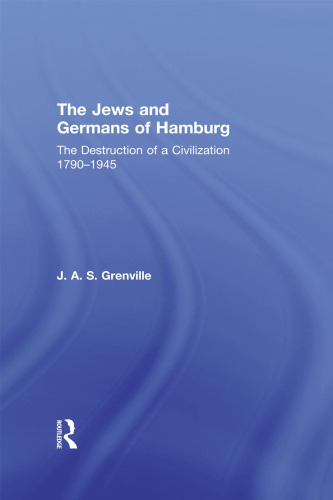 The Jews and Germans of Hamburg: The Destruction of a Civilization 1790-1945