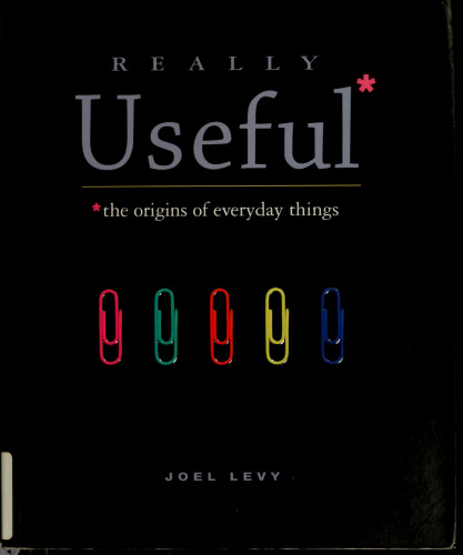 Really Useful* : *the origins of everyday things