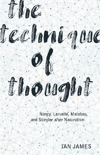 The Technique Of Thought: Nancy, Laruelle, Malabou, And Stiegler After Naturalism