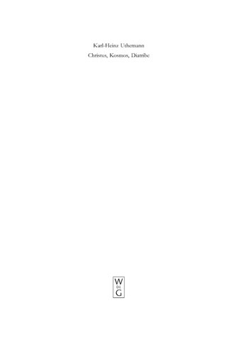 Christus, Kosmos, Diatribe: Themen der frühen Kirche als Beiträge zu einer historischen Theologie