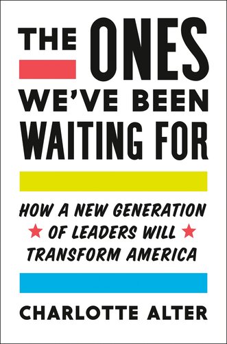 The Ones We've Been Waiting For: How a New Generation of Leaders Will Transform America