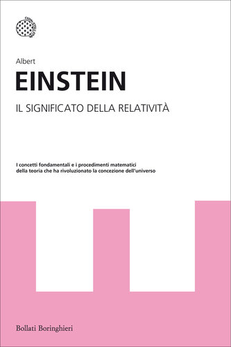 Il significato della relatività. I concetti fondamentali e i procedimenti matematici di una teoria che ha rivoluzionato la concezione dell'universo