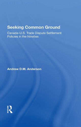 Seeking Common Ground: Canadau.s. Trade Dispute Settlement Policies In The Nineties