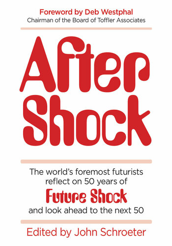 After Shock: The World’s Foremost Futurists Reflect on 50 Years of Future Shock—and Look Ahead to the Next 50