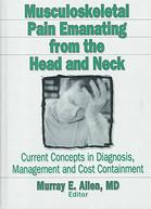 Musculoskeletal pain emanating from the head and neck : current concepts in diagnosis, management, and cost containment