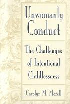 Unwomanly conduct : the challenges of intentional childlessness