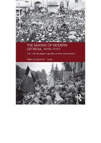 The Making of Modern Georgia, 1918-2012: The First Georgian Republic and Its Successors