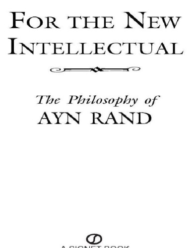 For the New Intellectual: The Philosophy of Ayn Rand
