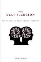 The self illusion : how the social brain creates identity